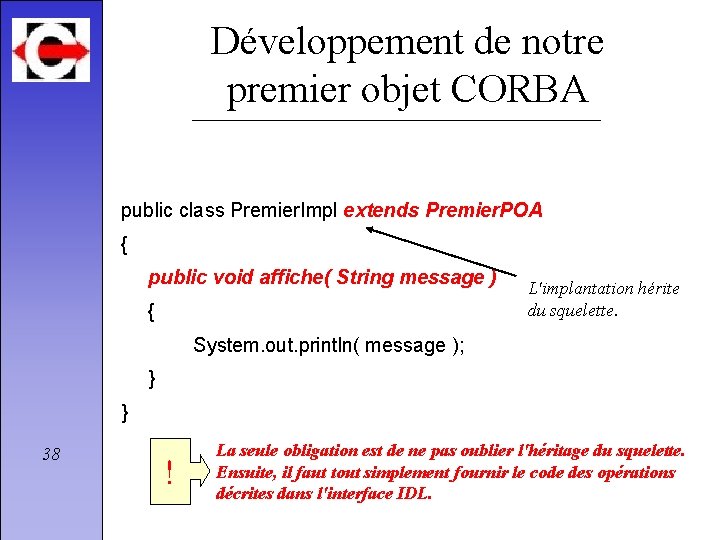 Développement de notre premier objet CORBA public class Premier. Impl extends Premier. POA {