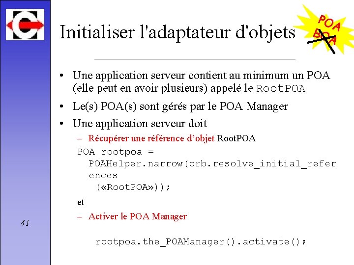 Initialiser l'adaptateur d'objets POA BO A • Une application serveur contient au minimum un