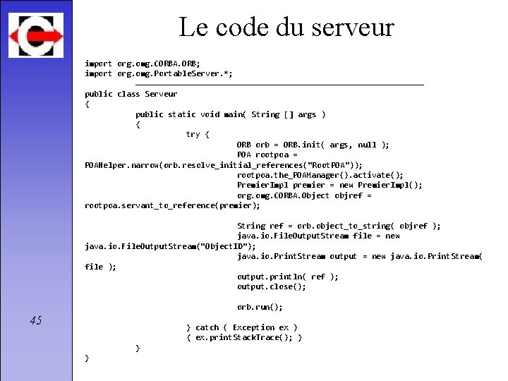 Le code du serveur import org. omg. CORBA. ORB; import org. omg. Portable. Server.