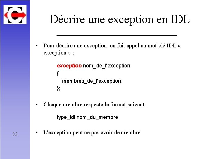 Décrire une exception en IDL • Pour décrire une exception, on fait appel au