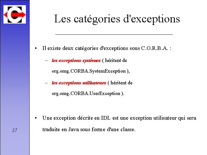 Les catégories d'exceptions • Il existe deux catégories d'exceptions sous C. O. R. B.