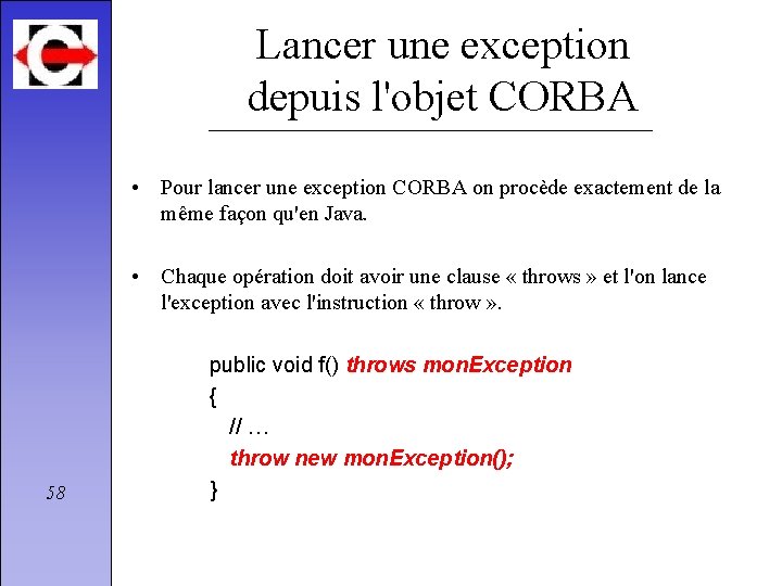 Lancer une exception depuis l'objet CORBA • Pour lancer une exception CORBA on procède