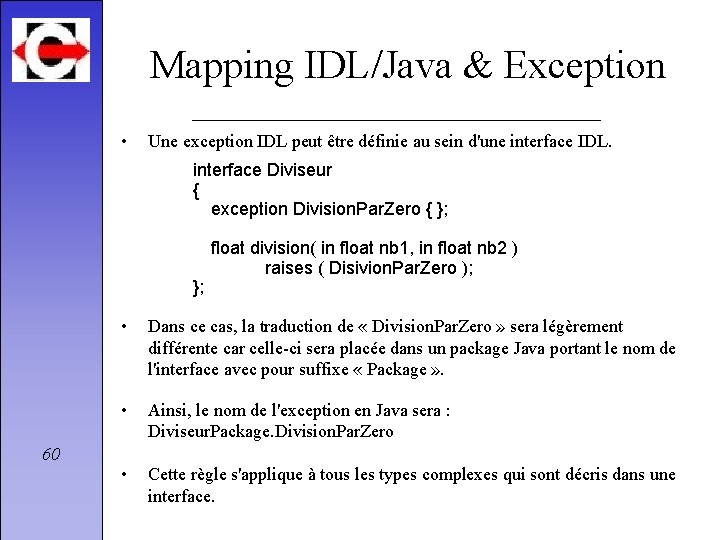 Mapping IDL/Java & Exception • Une exception IDL peut être définie au sein d'une