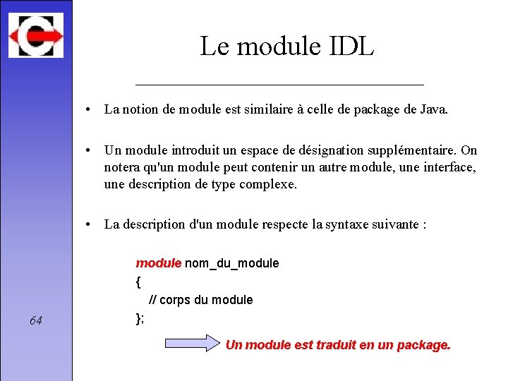 Le module IDL • La notion de module est similaire à celle de package