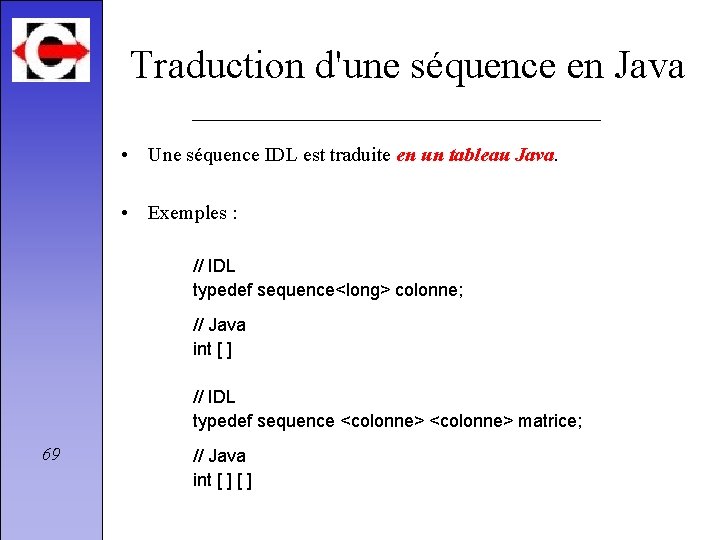 Traduction d'une séquence en Java • Une séquence IDL est traduite en un tableau