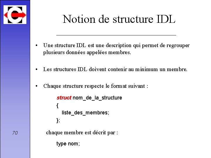 Notion de structure IDL • Une structure IDL est une description qui permet de