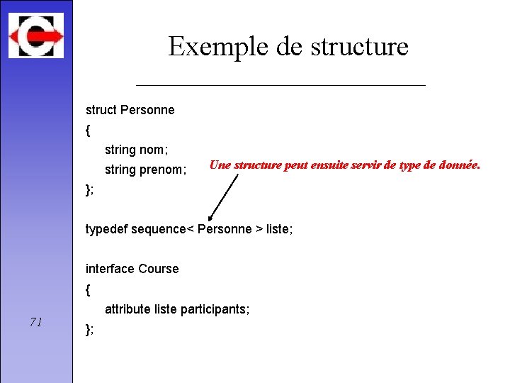 Exemple de structure struct Personne { string nom; string prenom; Une structure peut ensuite