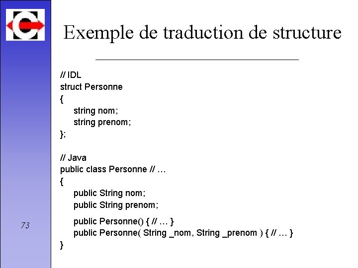 Exemple de traduction de structure // IDL struct Personne { string nom; string prenom;