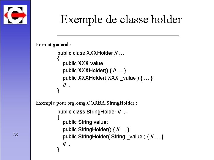 Exemple de classe holder Format général : public class XXXHolder // … { public
