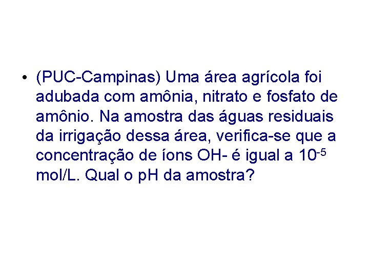  • (PUC-Campinas) Uma área agrícola foi adubada com amônia, nitrato e fosfato de