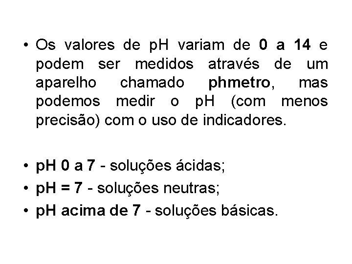  • Os valores de p. H variam de 0 a 14 e podem