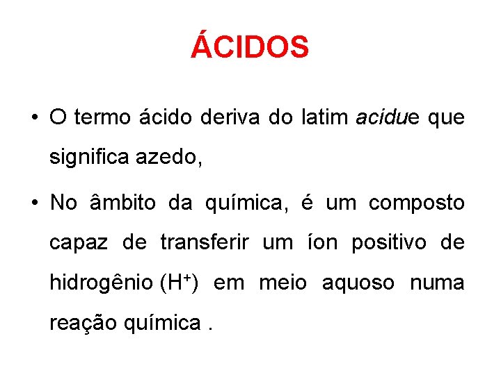 ÁCIDOS • O termo ácido deriva do latim acidue que significa azedo, . •