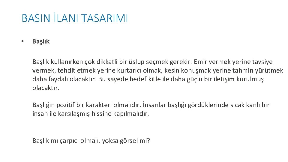 BASIN İLANI TASARIMI • Başlık kullanırken çok dikkatli bir üslup seçmek gerekir. Emir vermek