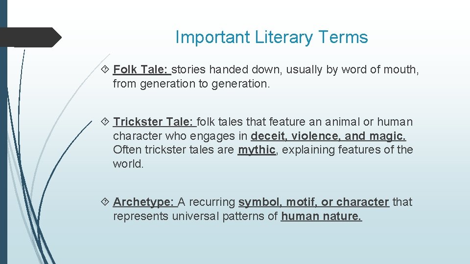 Important Literary Terms Folk Tale: stories handed down, usually by word of mouth, from