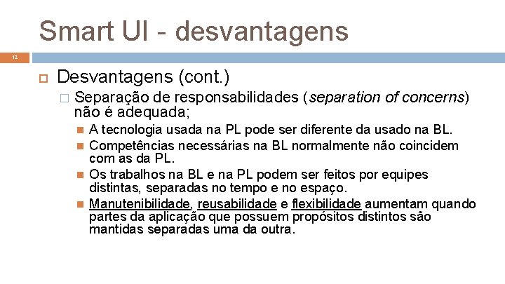 Smart UI - desvantagens 12 Desvantagens (cont. ) � Separação de responsabilidades (separation of