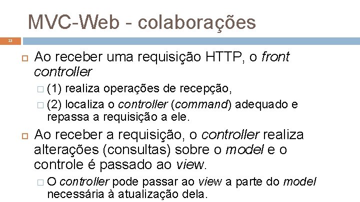 MVC-Web - colaborações 23 Ao receber uma requisição HTTP, o front controller � (1)