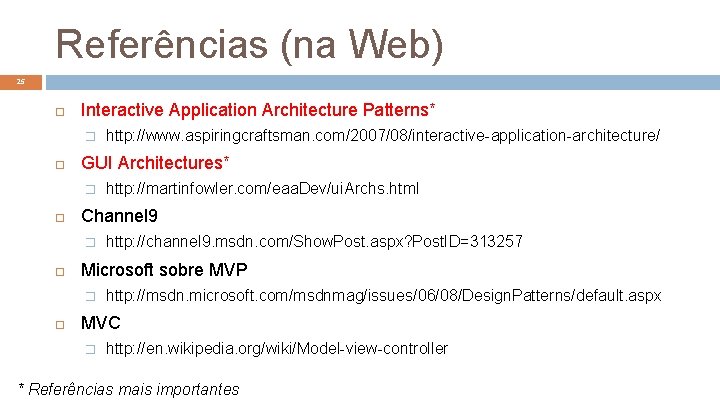 Referências (na Web) 25 Interactive Application Architecture Patterns* � GUI Architectures* � http: //channel