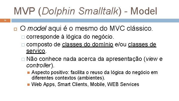 MVP (Dolphin Smalltalk) - Model 30 O model aqui é o mesmo do MVC