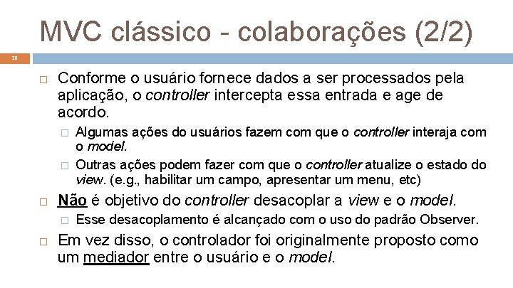 MVC clássico - colaborações (2/2) 38 Conforme o usuário fornece dados a ser processados