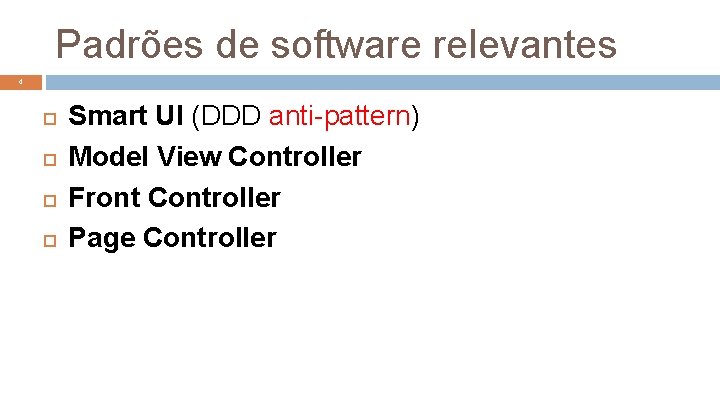 Padrões de software relevantes 4 Smart UI (DDD anti-pattern) Model View Controller Front Controller