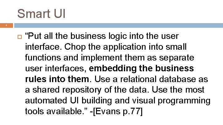 Smart UI 6 “Put all the business logic into the user interface. Chop the