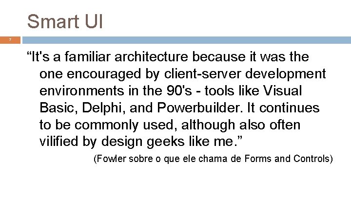 Smart UI 7 “It's a familiar architecture because it was the one encouraged by