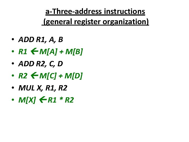 a-Three-address instructions (general register organization) • • • ADD R 1, A, B R a-Three-address instructions (general register organization) • • • ADD R 1, A, B R