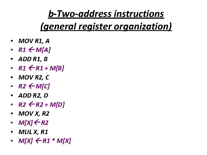 b-Two-address instructions (general register organization) • • • MOV R 1, A R 1 b-Two-address instructions (general register organization) • • • MOV R 1, A R 1