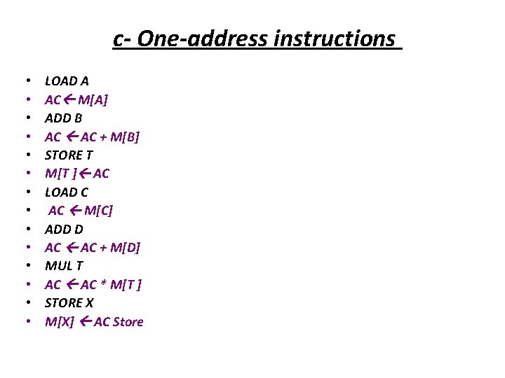 c- One-address instructions • • • • LOAD A AC M[A] ADD B AC