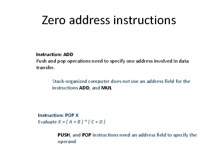 Zero address instructions Instruction: ADD Push and pop operations need to specify one address Zero address instructions Instruction: ADD Push and pop operations need to specify one address