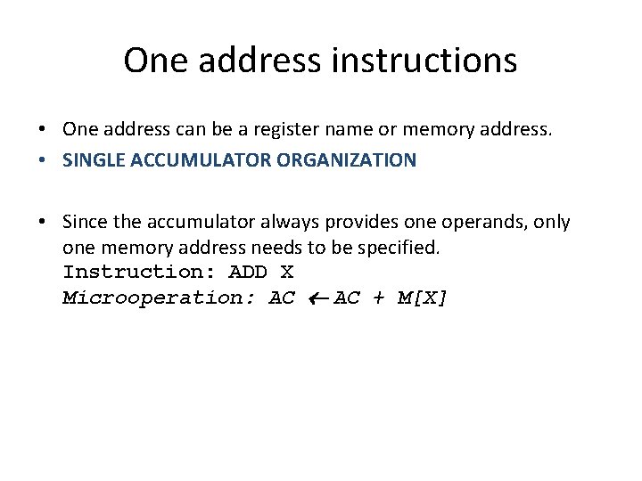 One address instructions • One address can be a register name or memory address. One address instructions • One address can be a register name or memory address.