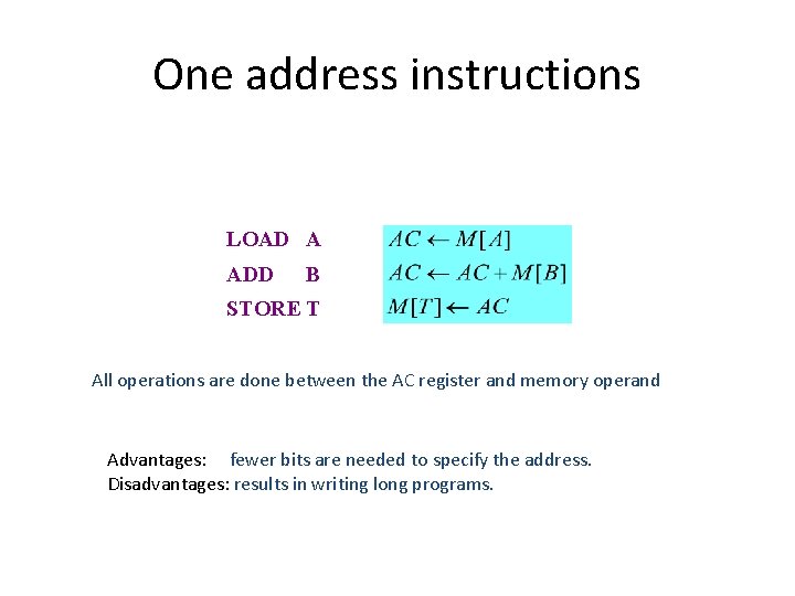 One address instructions LOAD A ADD B STORE T All operations are done between One address instructions LOAD A ADD B STORE T All operations are done between