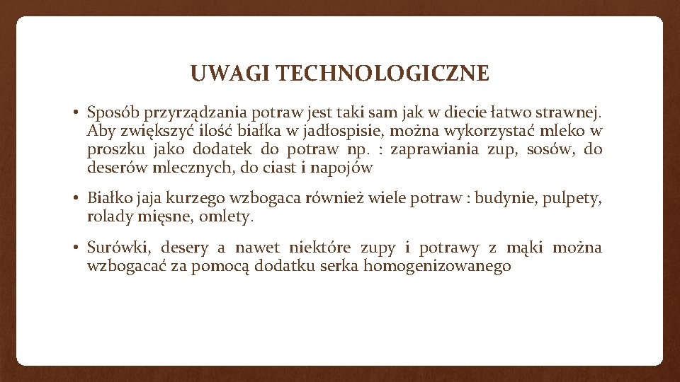 UWAGI TECHNOLOGICZNE • Sposób przyrządzania potraw jest taki sam jak w diecie łatwo strawnej.