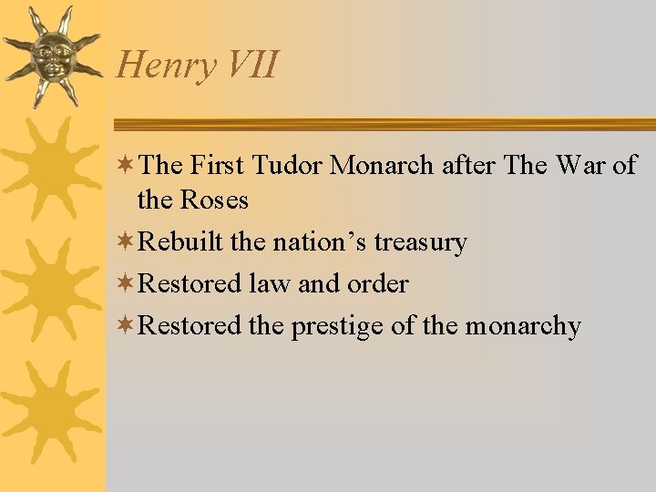 Henry VII ¬The First Tudor Monarch after The War of the Roses ¬Rebuilt the