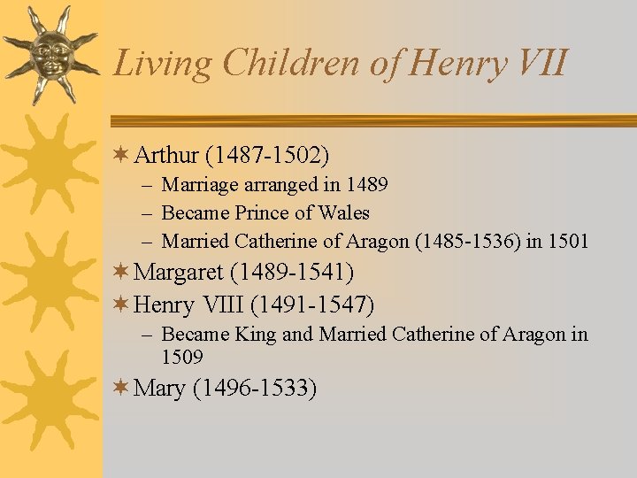 Living Children of Henry VII ¬ Arthur (1487 -1502) – Marriage arranged in 1489