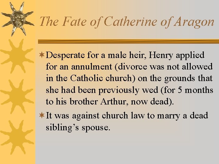 The Fate of Catherine of Aragon ¬Desperate for a male heir, Henry applied for