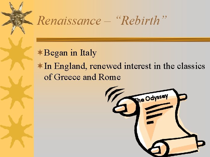 Renaissance – “Rebirth” ¬Began in Italy ¬In England, renewed interest in the classics of