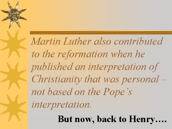 Martin Luther also contributed to the reformation when he published an interpretation of Christianity