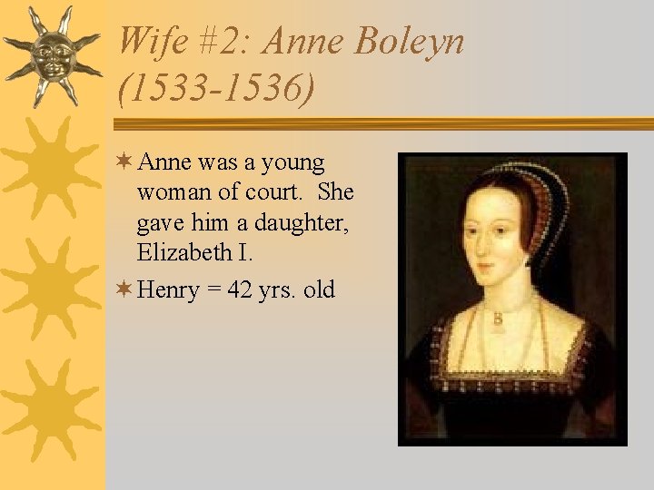 Wife #2: Anne Boleyn (1533 -1536) ¬ Anne was a young woman of court.