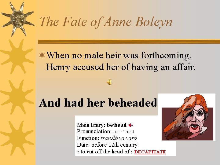 The Fate of Anne Boleyn ¬When no male heir was forthcoming, Henry accused her