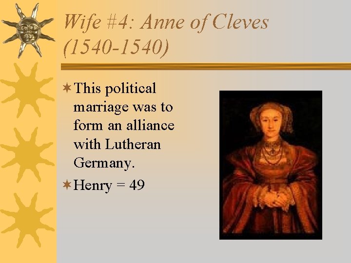 Wife #4: Anne of Cleves (1540 -1540) ¬This political marriage was to form an