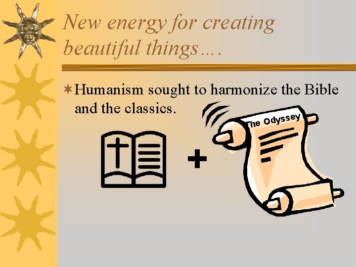 New energy for creating beautiful things…. ¬Humanism sought to harmonize the Bible and the