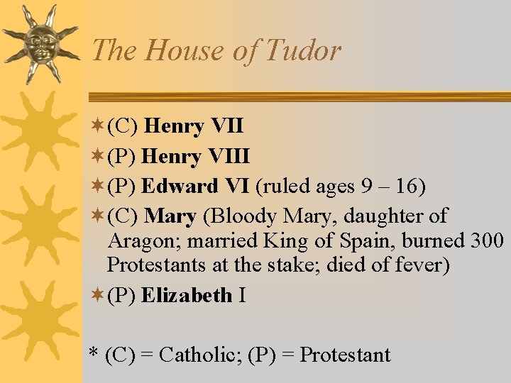 The House of Tudor ¬(C) Henry VII ¬(P) Henry VIII ¬(P) Edward VI (ruled