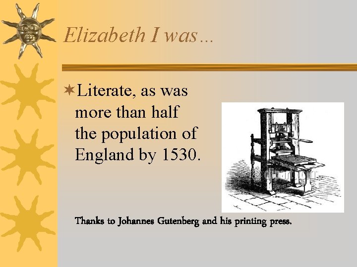 Elizabeth I was… ¬Literate, as was more than half the population of England by