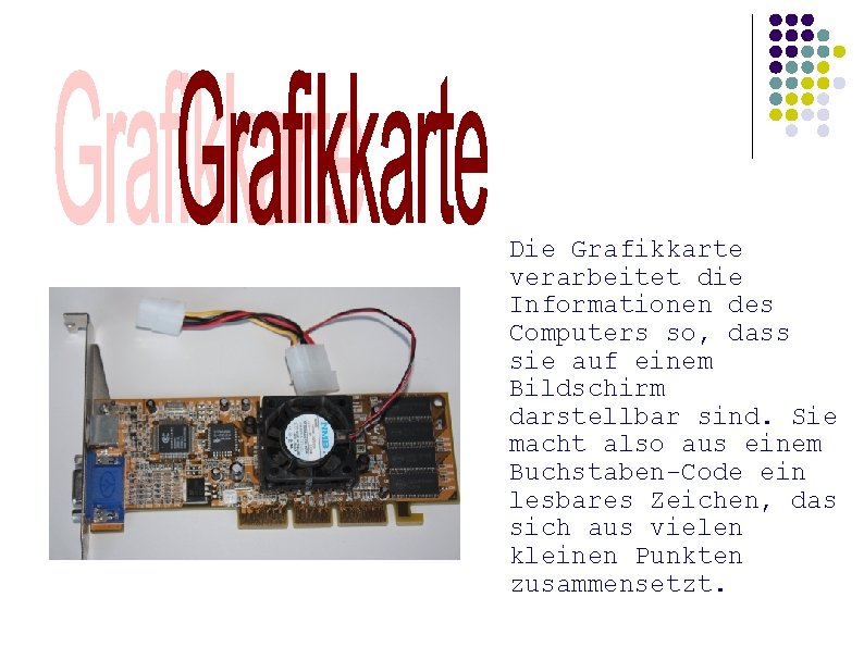 Die Grafikkarte verarbeitet die Informationen des Computers so, dass sie auf einem Bildschirm darstellbar