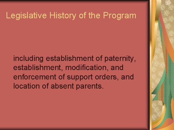 Legislative History of the Program including establishment of paternity, establishment, modification, and enforcement of