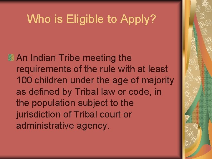 Who is Eligible to Apply? An Indian Tribe meeting the requirements of the rule