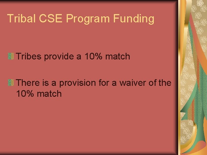 Tribal CSE Program Funding Tribes provide a 10% match There is a provision for