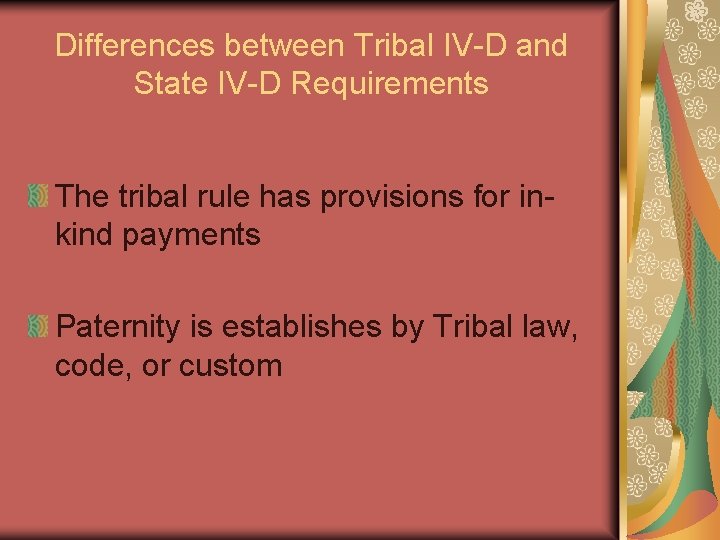 Differences between Tribal IV-D and State IV-D Requirements The tribal rule has provisions for
