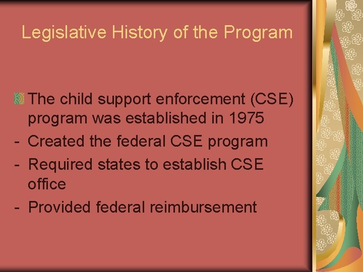 Legislative History of the Program The child support enforcement (CSE) program was established in